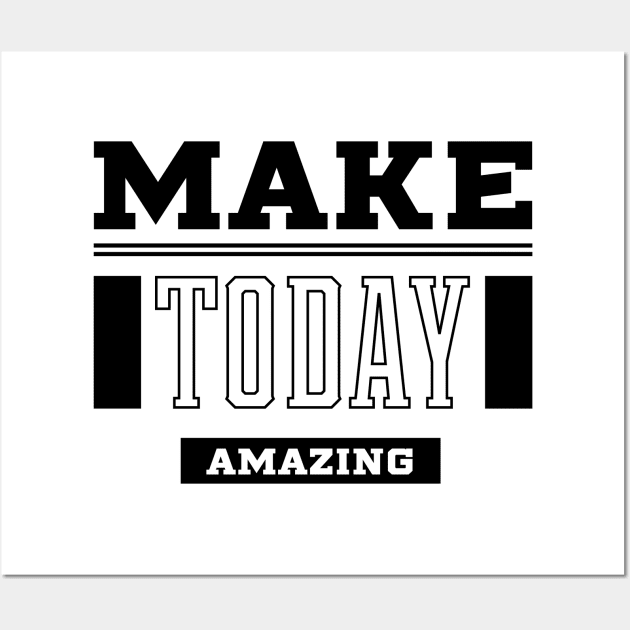 Make Today Amazing - Motivational Gift Sayings Wall Art by Diogo Calheiros